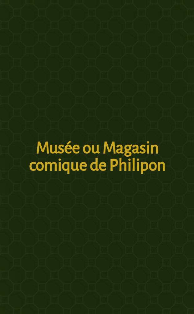 Musée ou Magasin comique de Philipon : Album de tout le monde. Vol.1, Livr.8
