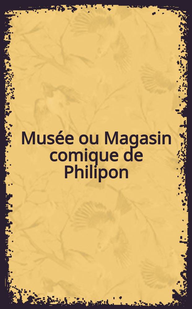 Musée ou Magasin comique de Philipon : Album de tout le monde. Vol.1, Livr.12