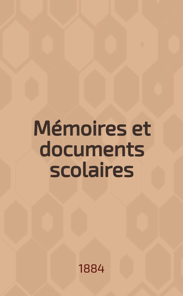 Mémoires et documents scolaires : Publ. par le Musée pédagogique