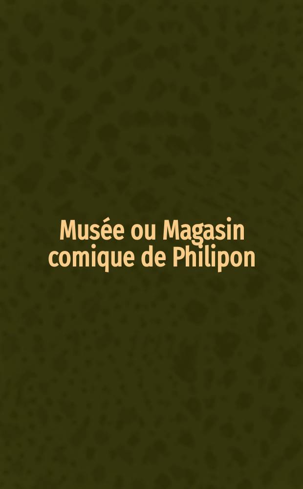 Musée ou Magasin comique de Philipon : Album de tout le monde. Vol.2, Livr.39