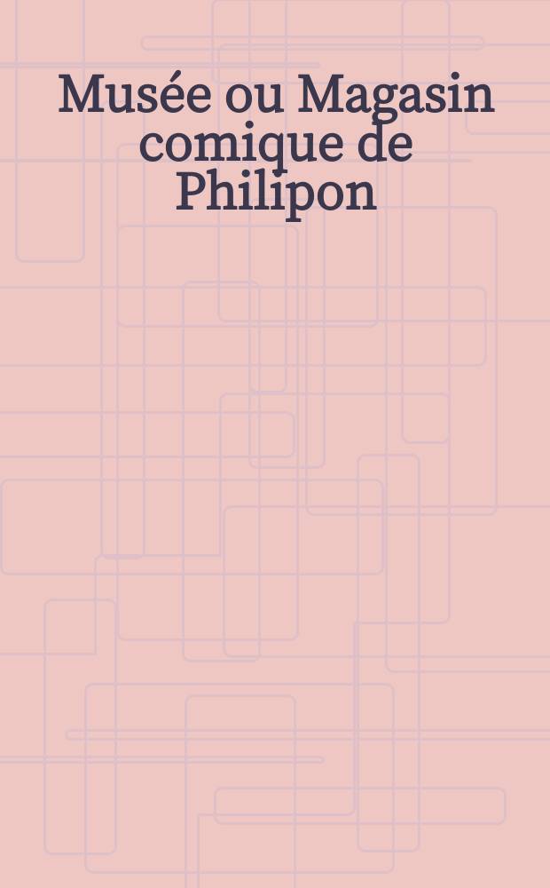 Musée ou Magasin comique de Philipon : Album de tout le monde. Vol.2, Livr.33