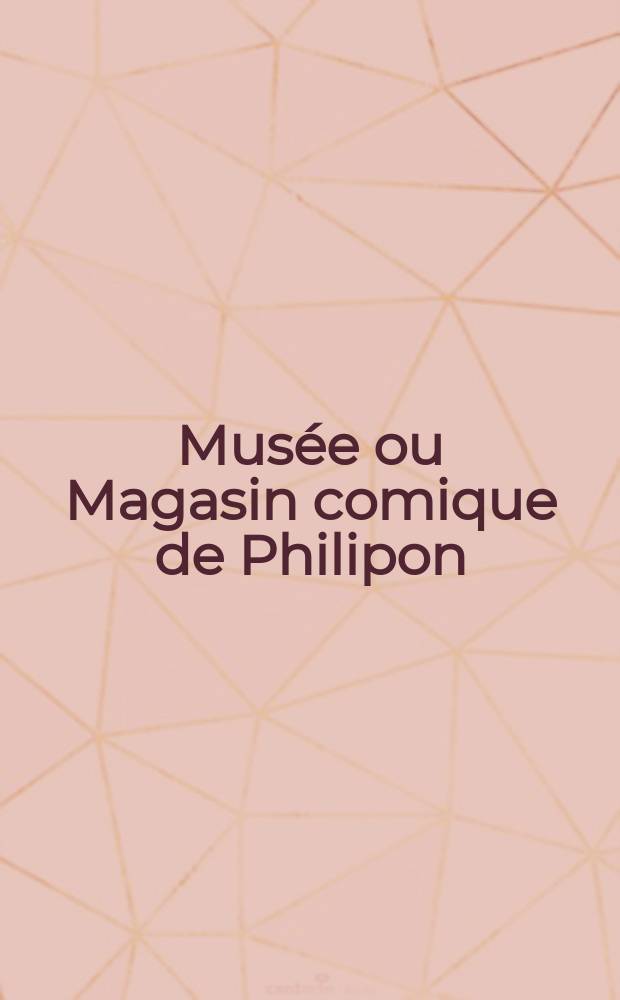 Musée ou Magasin comique de Philipon : Album de tout le monde. Vol.1, Livr.13