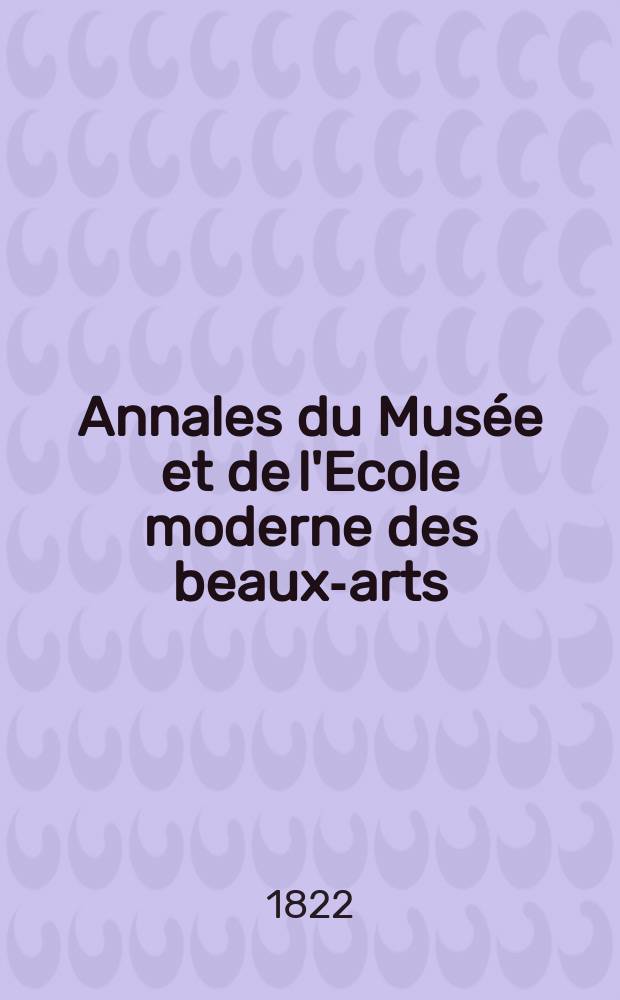Annales du Musée et de l'Ecole moderne des beaux-arts