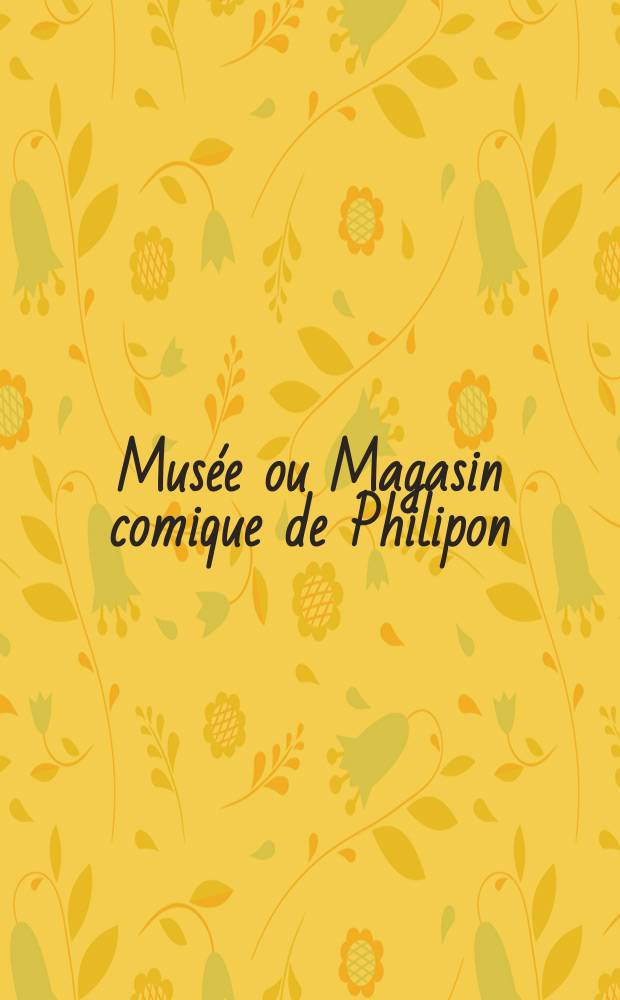 Musée ou Magasin comique de Philipon : Album de tout le monde. Vol.2, Livr.43