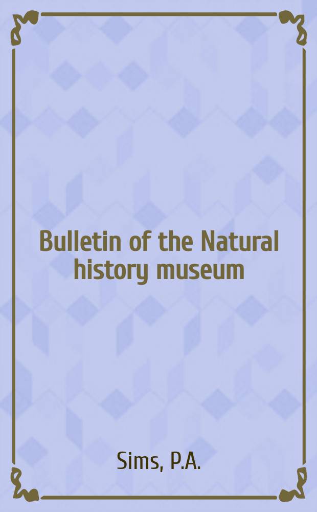 Bulletin of the Natural history museum : Formerly Bulletin of the British museum (Natural history). Vol.18, №4 : Some Cretaceous and Palaeogene Trinacria ...