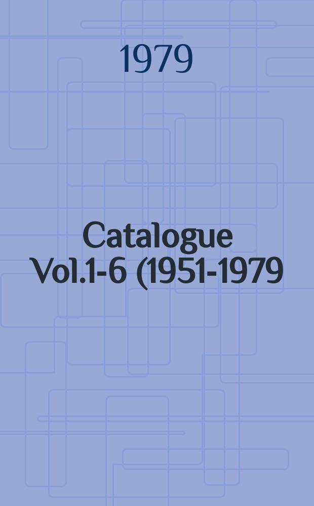 Catalogue [Vol.1-6 (1951-1979)]