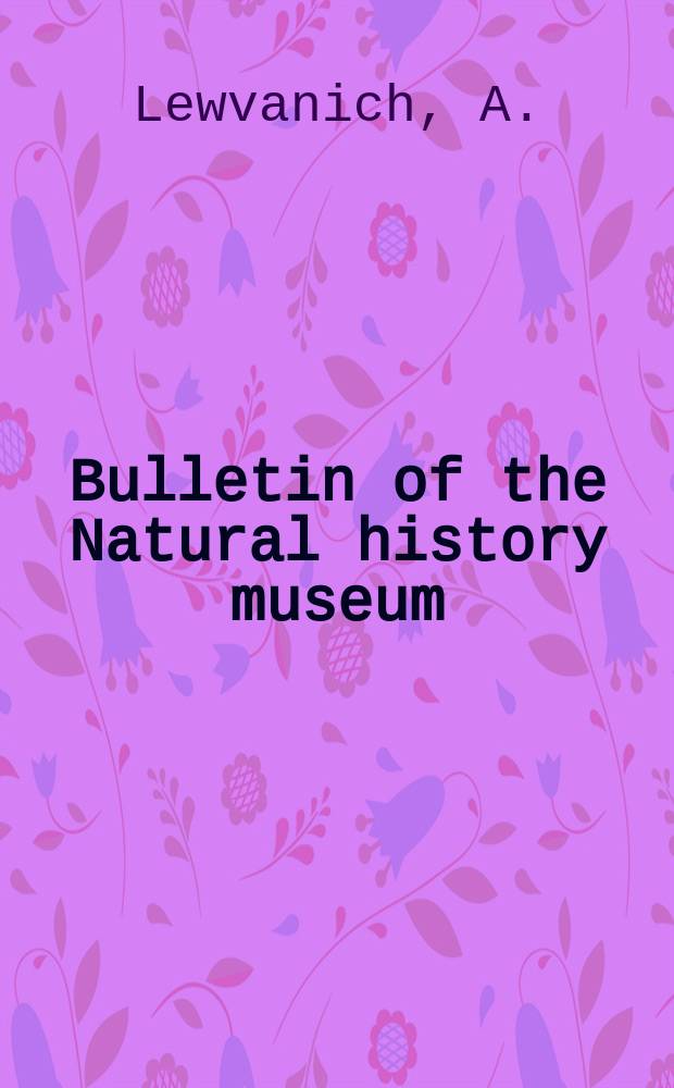 Bulletin of the Natural history museum : Formerly Bulletin of the British museum (Natural history). Viti42, №4 : A revision of the Old World species ...