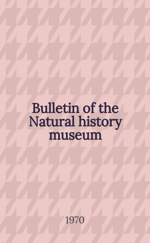 Bulletin of the Natural history museum : Formerly Bulletin of the British museum (Natural history). Vol.20, №2 : The type specimens of Sipuncula and Echiura described by J.E. Gray and W. Baird in the collections of the British museum (natural history)