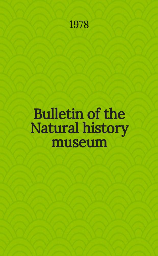 Bulletin of the Natural history museum : Formerly Bulletin of the British museum (Natural history). Vol.34, №1 : The anatomy and relationships of ...