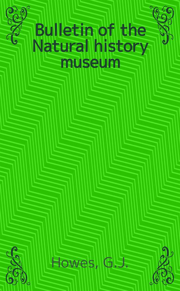 Bulletin of the Natural history museum : Formerly Bulletin of the British museum (Natural history). Vol.37, №3 : The anatomy, phylogeny and classification ...