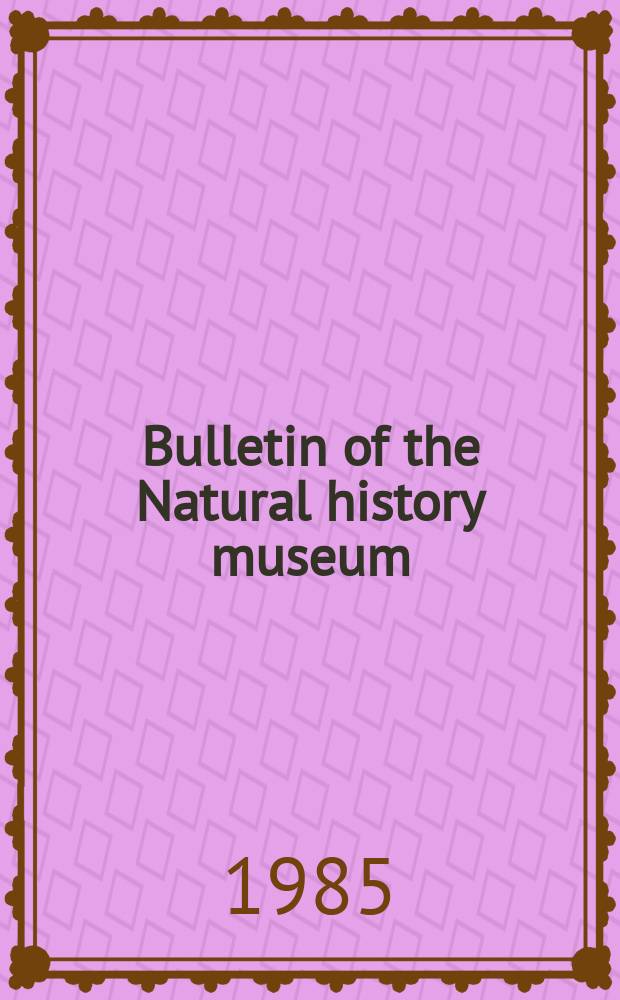 Bulletin of the Natural history museum : Formerly Bulletin of the British museum (Natural history). Vol.49, №2 : (Miscellanea)
