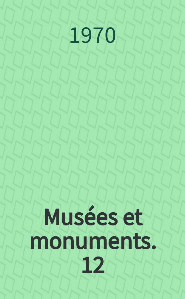 Musées et monuments. 12 : Musées et recherches sur le terrain