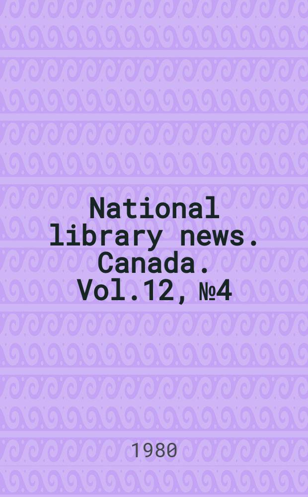 National library news. Canada. Vol.12, №4