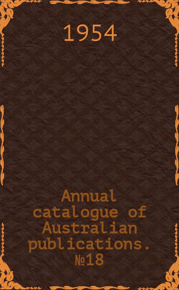 Annual catalogue of Australian publications. №18 : 1953