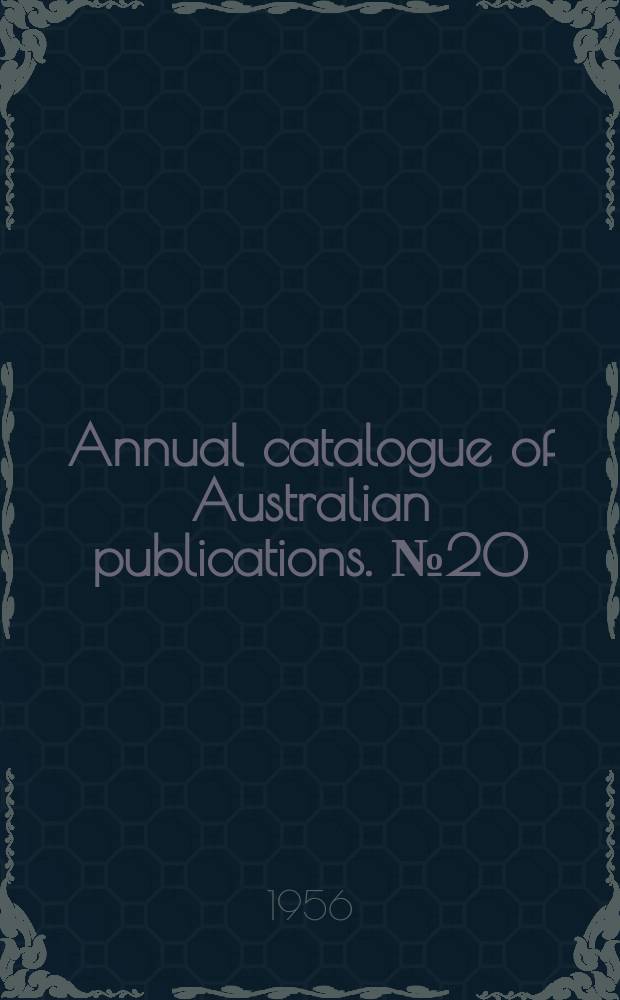 Annual catalogue of Australian publications. №20 : 1955