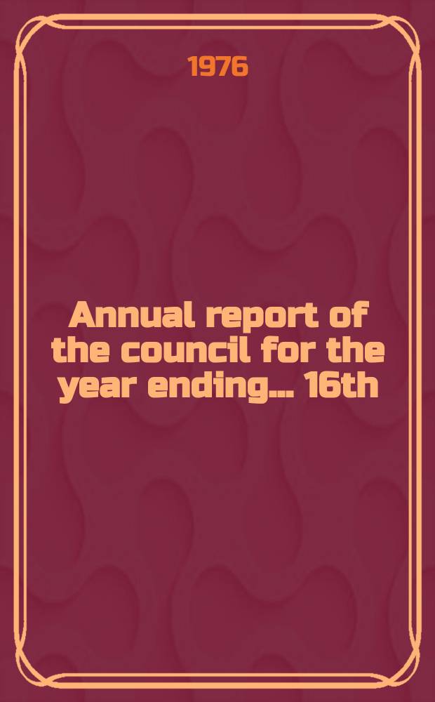 Annual report of the council for the year ending ... 16th : 1975/1976