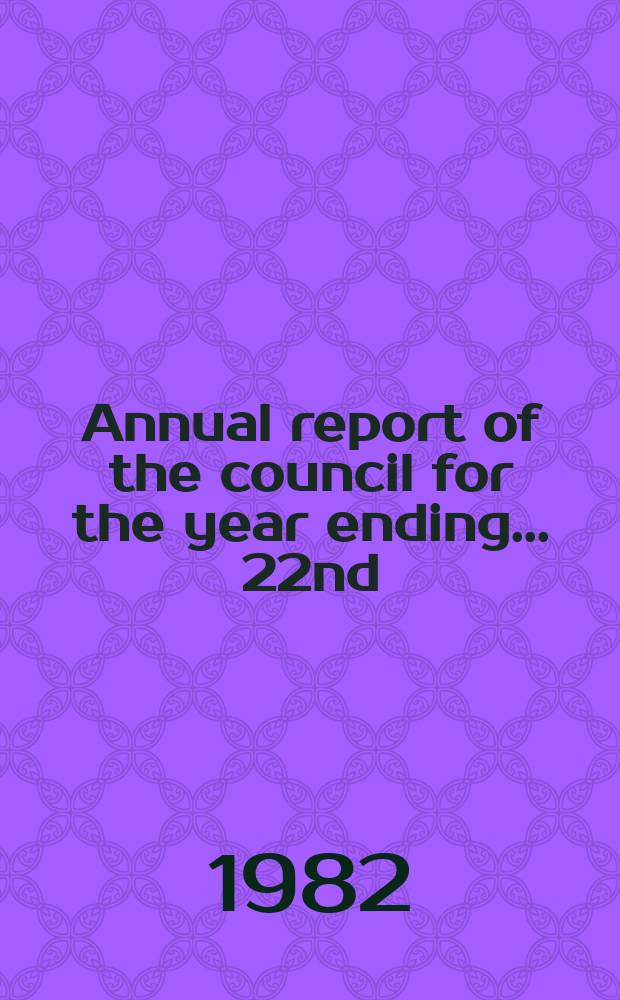 Annual report of the council for the year ending ... 22nd : 1981/1982
