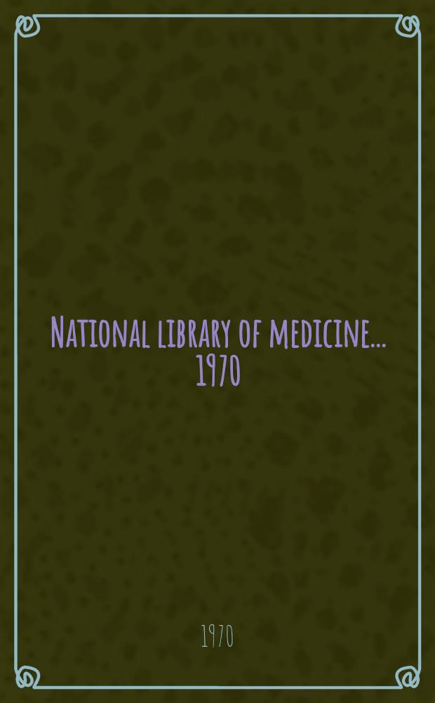 National library of medicine. ... 1970 : Name section/Technical reports subjects & Name section