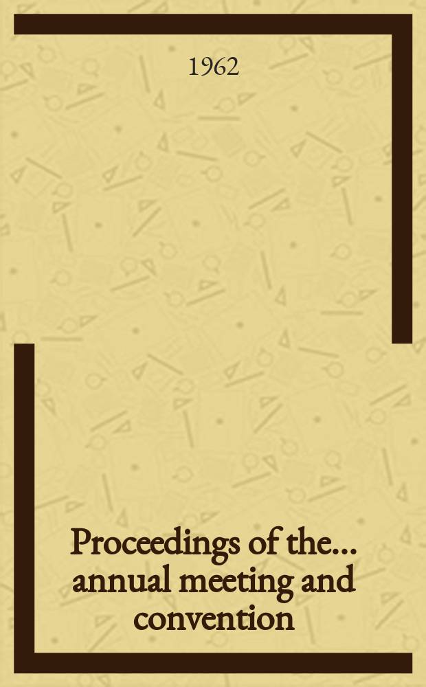 Proceedings of the ... annual meeting and convention