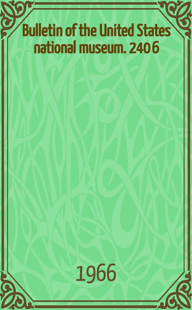 Bulletin of the United States national museum. 240[6]