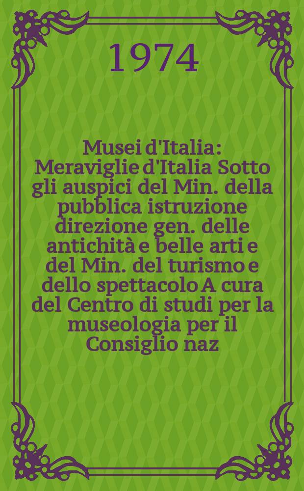 Musei d'Italia : Meraviglie d'Italia Sotto gli auspici del Min. della pubblica istruzione direzione gen. delle antichità e belle arti e del Min. del turismo e dello spettacolo A cura del Centro di studi per la museologia per il Consiglio naz. delle ricerche presso l'Univ. intern. dell'Arte, Firenze. 6 : Aosta