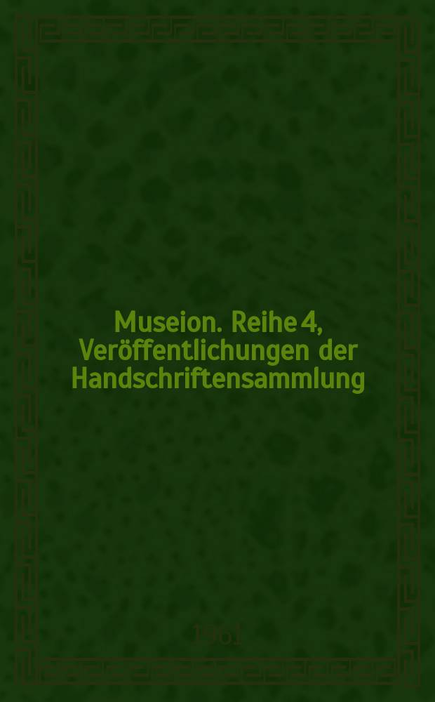 Museion. Reihe 4, Veröffentlichungen der Handschriftensammlung : Veröffentlichungen der Österreichischen Nationalbibliothek