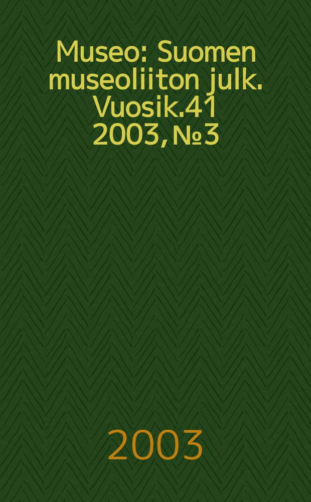 Museo : Suomen museoliiton julk. Vuosik.41 2003, №3