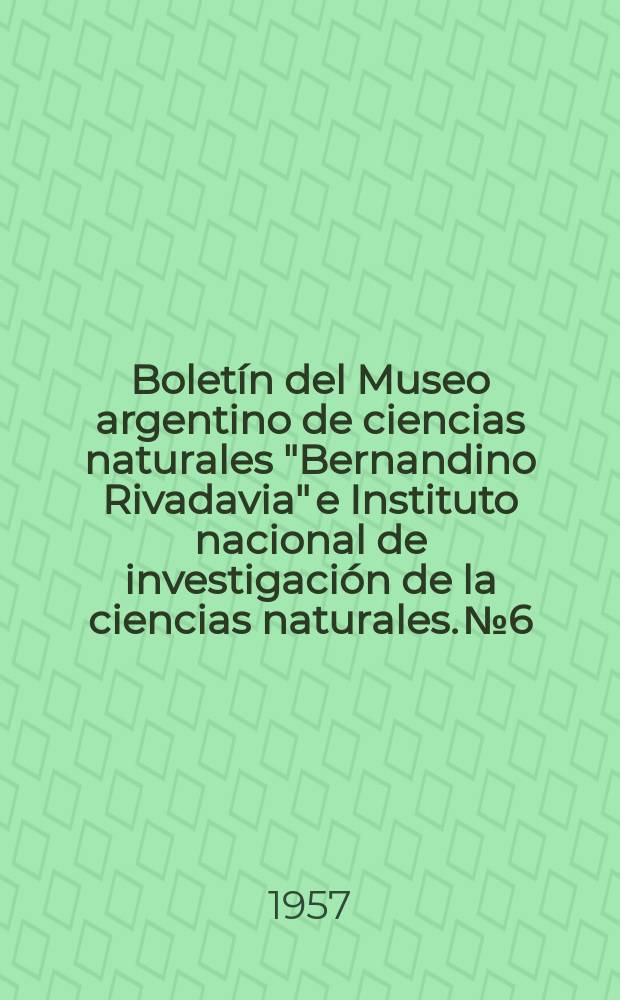 Boletín del Museo argentino de ciencias naturales "Bernandino Rivadavia" e Instituto nacional de investigación de la ciencias naturales. №6 : Los géneros de Poligonáceas de Argentina (Autóctonos y cultivados)