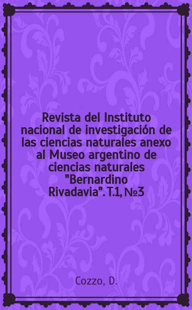 Revista del Instituto nacional de investigación de las ciencias naturales anexo al Museo argentino de ciencias naturales "Bernardino Rivadavia". T.1, №3 : Anatomía del leño secundario de las especies argentinas de la tribu "Zygophylleae"