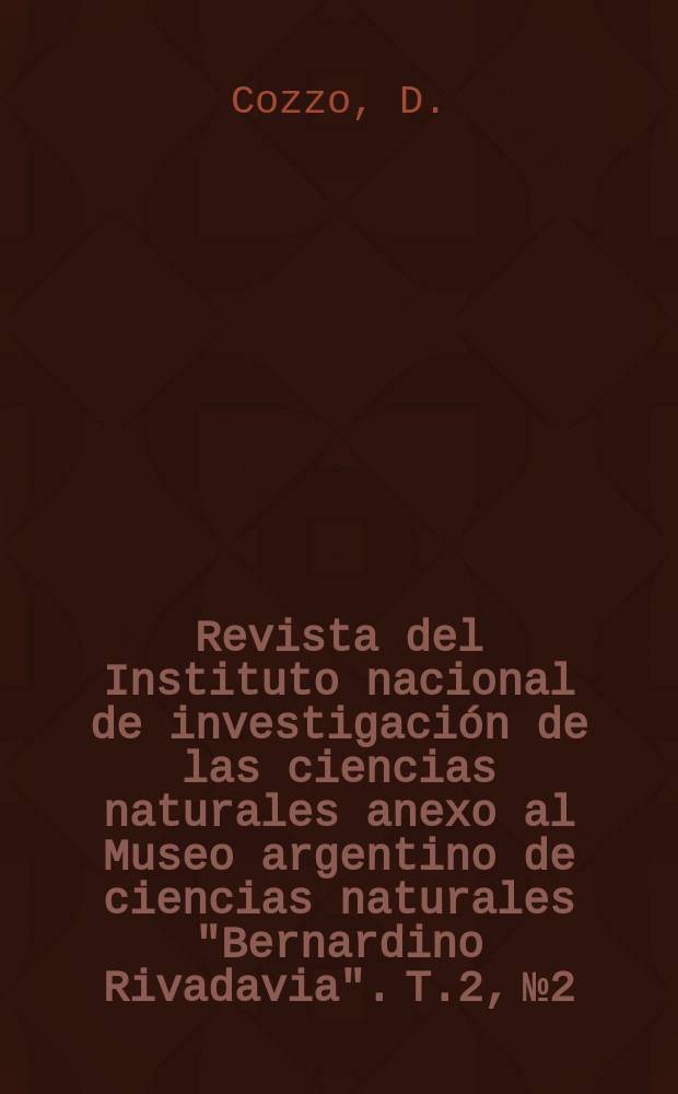 Revista del Instituto nacional de investigación de las ciencias naturales anexo al Museo argentino de ciencias naturales "Bernardino Rivadavia". T.2, №2 : Anatomía del leño secundario de les Leguminosas Mimosoideas y Cesalpinioideas argentinas...