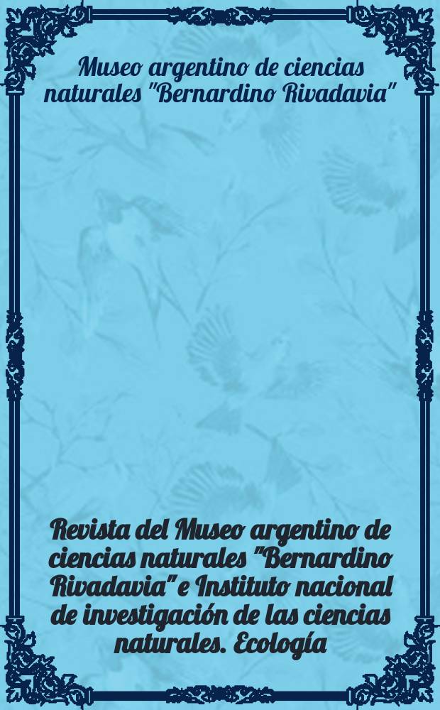 Revista del Museo argentino de ciencias naturales "Bernardino Rivadavia" e Instituto nacional de investigación de las ciencias naturales. Ecología