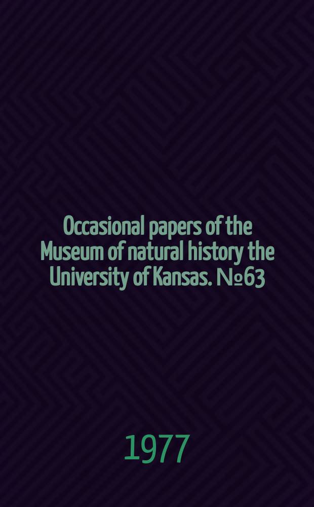 Occasional papers of the Museum of natural history the University of Kansas. №63 : Systematic studies ...