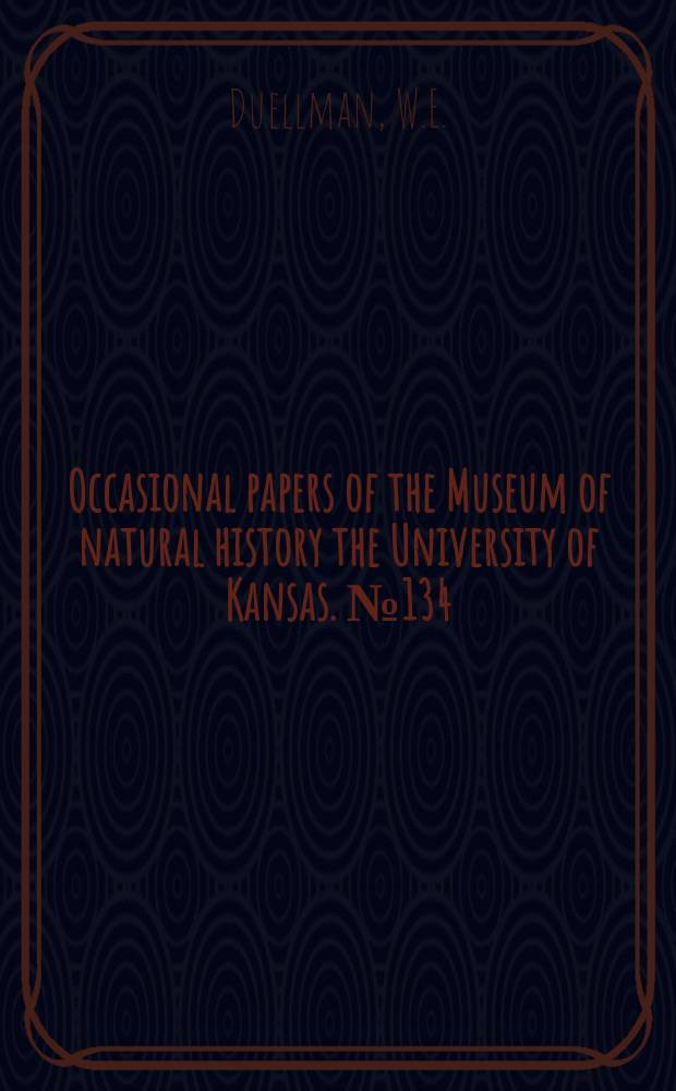 Occasional papers of the Museum of natural history the University of Kansas. №134 : Systematics of frogs ...