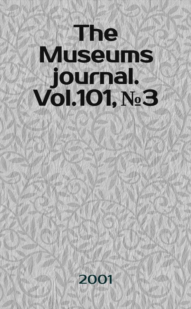 The Museums journal. Vol.101, №3