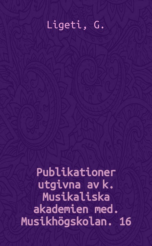 Publikationer utgivna av k. Musikaliska akademien med. Musikhögskolan. 16 : From sketches and unpublished scores 1938-56
