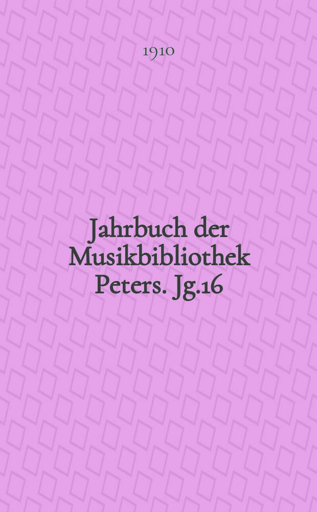Jahrbuch der Musikbibliothek Peters. Jg.16 : 1909