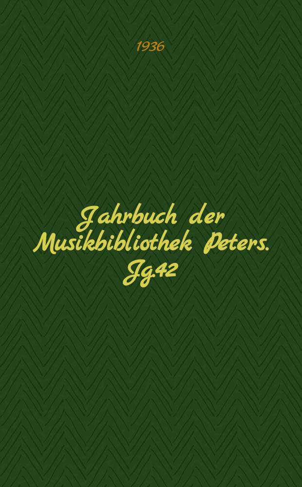 Jahrbuch der Musikbibliothek Peters. Jg.42 : 1935