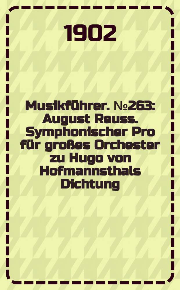 Musikführer. №263 : August Reuss. Symphonischer Pro für großes Orchester zu Hugo von Hofmannsthals Dichtung: "Der Thor und der Tod". Op. 10