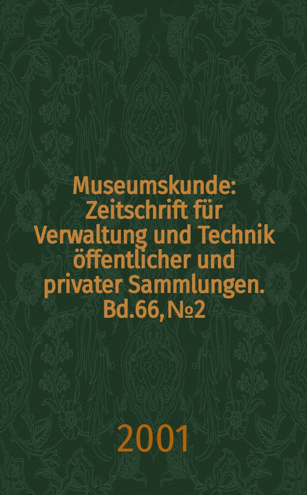 Museumskunde : Zeitschrift für Verwaltung und Technik öffentlicher und privater Sammlungen. Bd.66, №2