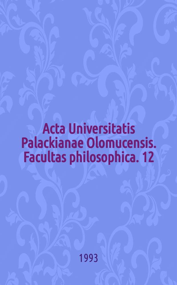 Acta Universitatis Palackianae Olomucensis. Facultas philosophica. 12