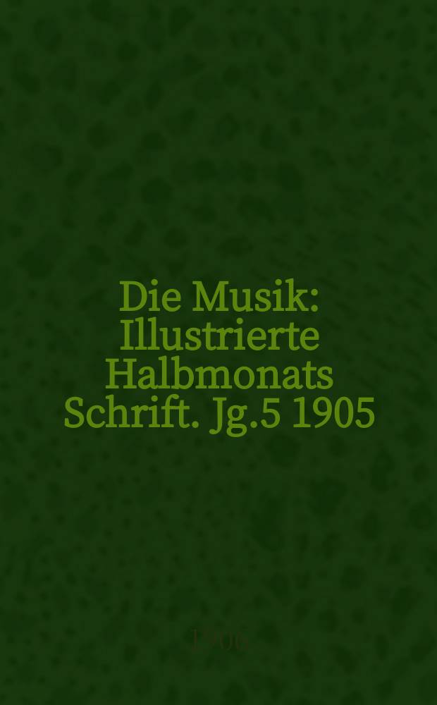 Die Musik : Illustrierte Halbmonats Schrift. Jg.5 1905/1906, Bd.4 (20), H.19 : Wagner