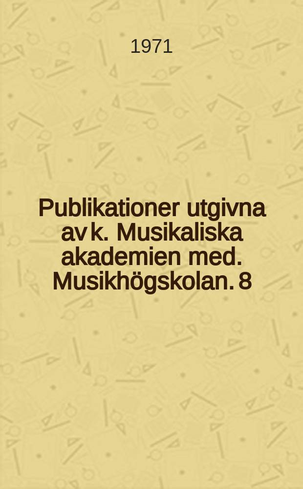Publikationer utgivna av k. Musikaliska akademien med. Musikhögskolan. 8 : Estimation of the validity ...