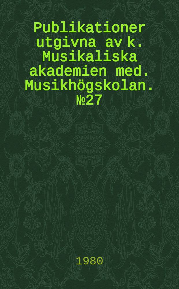 Publikationer utgivna av k. Musikaliska akademien med. Musikhögskolan. №27 : Nordiska musikdagar. Stockholm. 1978