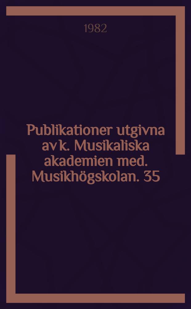 Publikationer utgivna av k. Musikaliska akademien med. Musikhögskolan. 35 : Världsmusikfestens facits