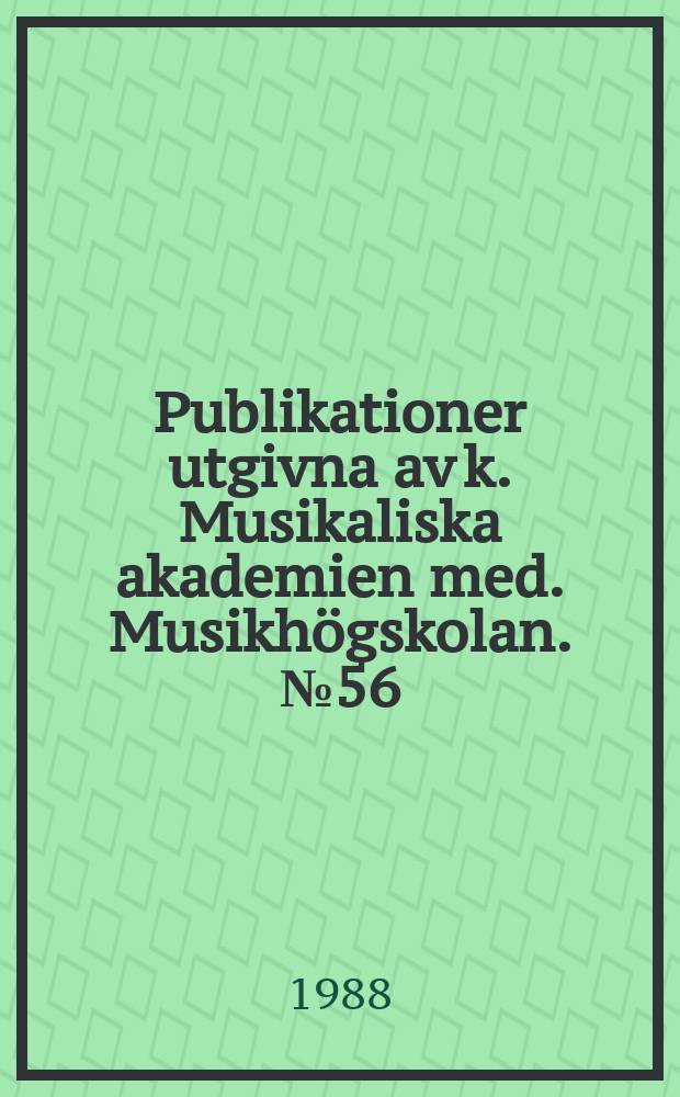 Publikationer utgivna av k. Musikaliska akademien med. Musikhögskolan. №56 : Die werke von Joseph Martin Kraus systematisch ...
