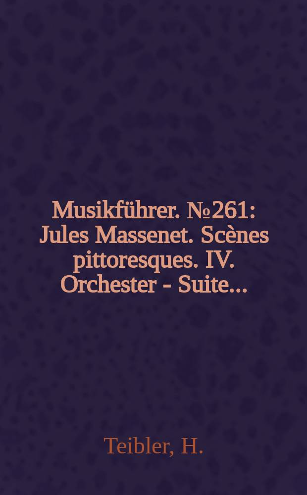Musikführer. №261 : Jules Massenet. Scènes pittoresques. IV. Orchester - Suite ...