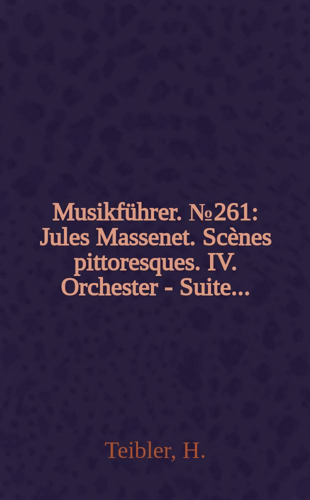 Musikführer. №261 : Jules Massenet. Scènes pittoresques. IV. Orchester - Suite ...