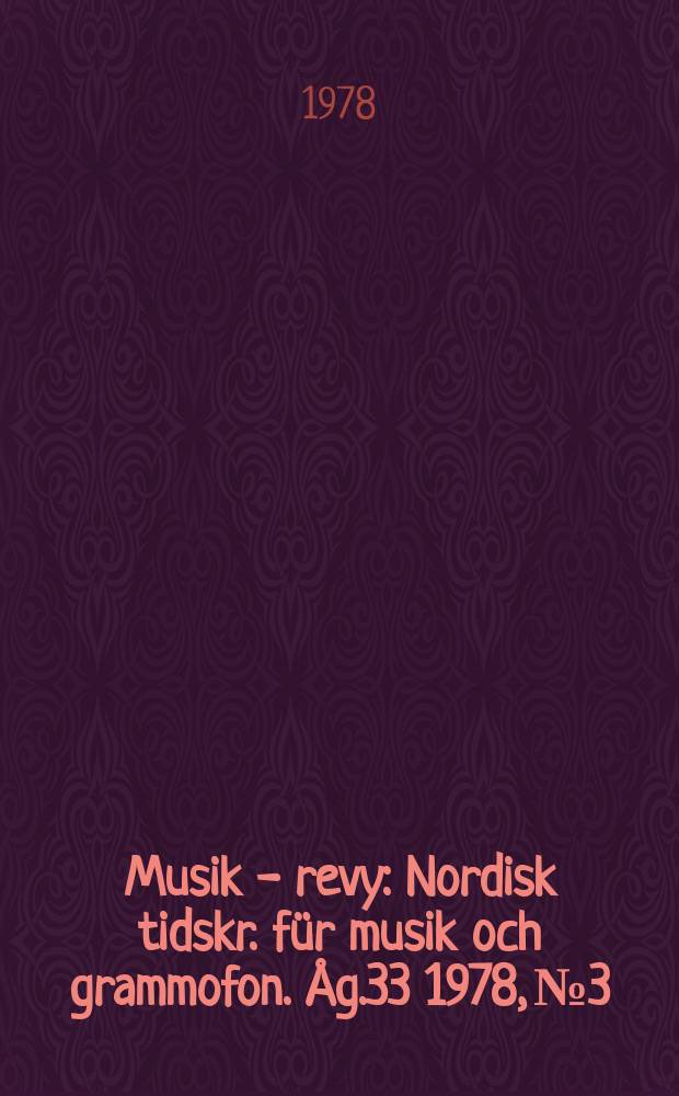 Musik - revy : Nordisk tidskr. für musik och grammofon. Åg.33 1978, №3