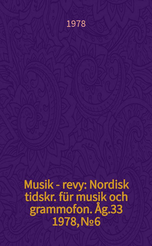 Musik - revy : Nordisk tidskr. für musik och grammofon. Åg.33 1978, №6