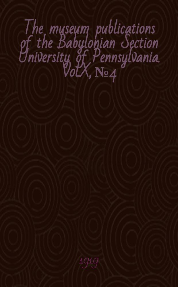 The museum publications of the Babylonian Section University of Pennsylvania. Vol.X, №4 : Sumerian Liturgies and psalms